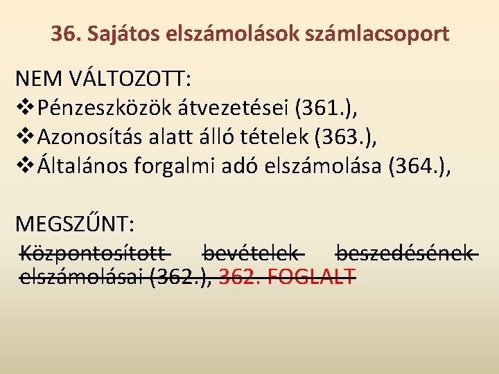 36. Sajátos elszámolások számlacsoport NEM VÁLTOZOTT: v. Pénzeszközök átvezetései (361. ), v. Azonosítás alatt