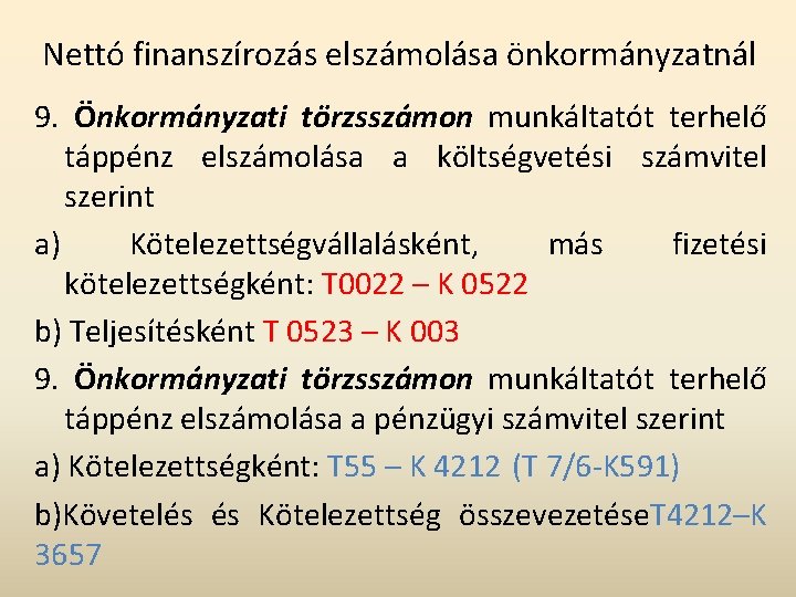 Nettó finanszírozás elszámolása önkormányzatnál 9. Önkormányzati törzsszámon munkáltatót terhelő táppénz elszámolása a költségvetési számvitel Nettó finanszírozás elszámolása önkormányzatnál 9. Önkormányzati törzsszámon munkáltatót terhelő táppénz elszámolása a költségvetési számvitel