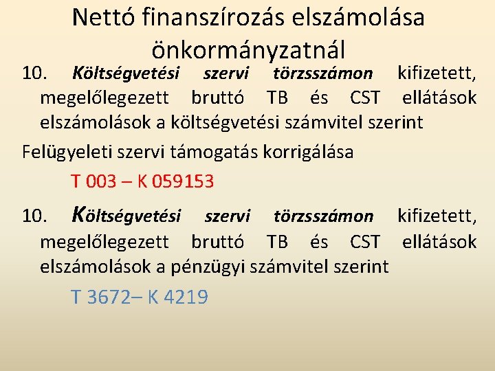 Nettó finanszírozás elszámolása önkormányzatnál 10. Költségvetési szervi törzsszámon kifizetett, megelőlegezett bruttó TB és CST