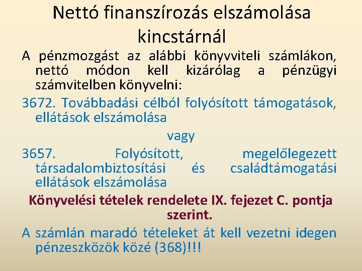 Nettó finanszírozás elszámolása kincstárnál A pénzmozgást az alábbi könyvviteli számlákon, nettó módon kell kizárólag