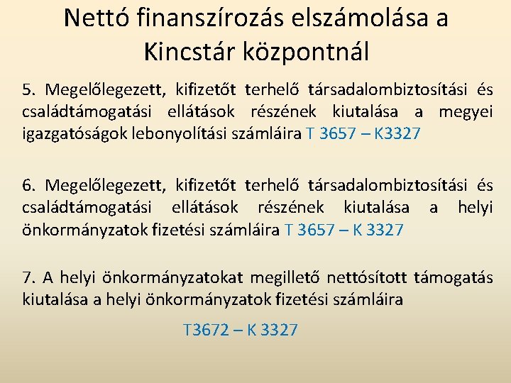 Nettó finanszírozás elszámolása a Kincstár központnál 5. Megelőlegezett, kifizetőt terhelő társadalombiztosítási és családtámogatási ellátások Nettó finanszírozás elszámolása a Kincstár központnál 5. Megelőlegezett, kifizetőt terhelő társadalombiztosítási és családtámogatási ellátások