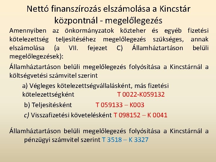 Nettó finanszírozás elszámolása a Kincstár központnál - megelőlegezés Amennyiben az önkormányzatok közteher és egyéb