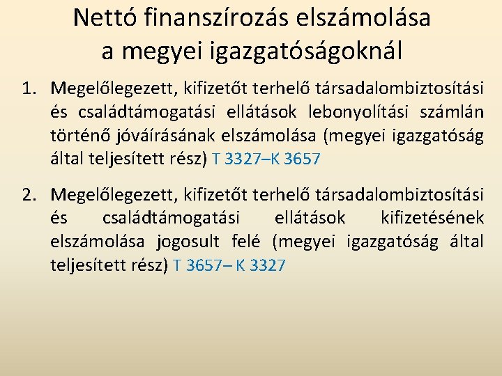 Nettó finanszírozás elszámolása a megyei igazgatóságoknál 1. Megelőlegezett, kifizetőt terhelő társadalombiztosítási és családtámogatási ellátások