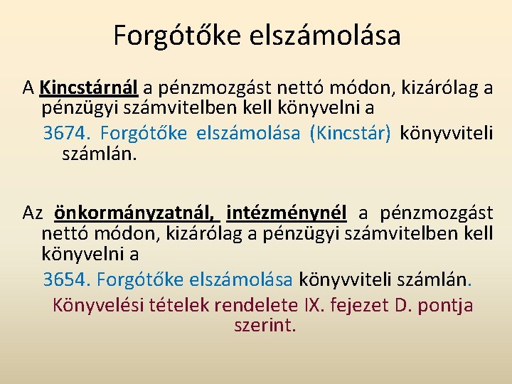 Forgótőke elszámolása A Kincstárnál a pénzmozgást nettó módon, kizárólag a pénzügyi számvitelben kell könyvelni