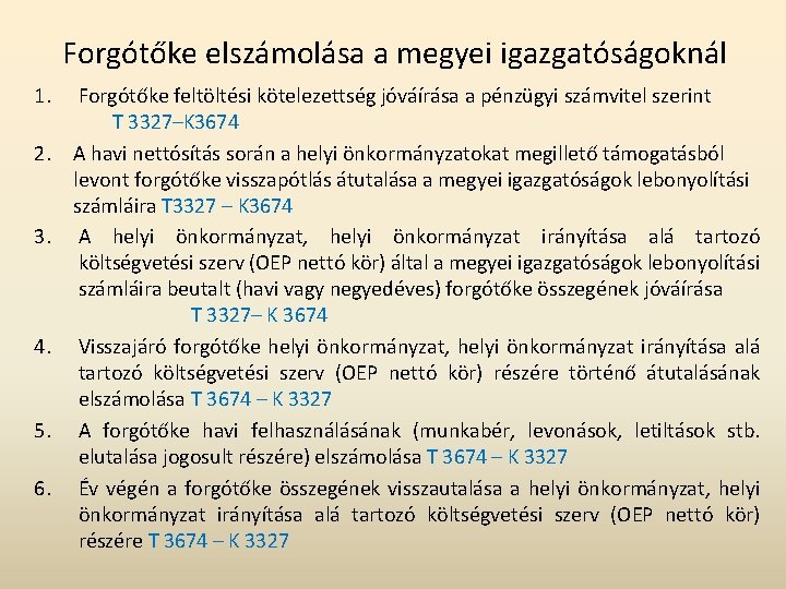 Forgótőke elszámolása a megyei igazgatóságoknál 1. 2. 3. 4. 5. 6. Forgótőke feltöltési kötelezettség