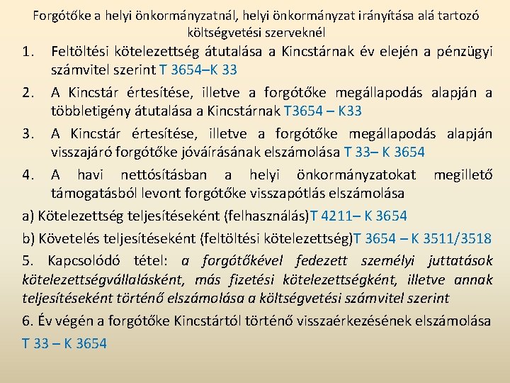 Forgótőke a helyi önkormányzatnál, helyi önkormányzat irányítása alá tartozó költségvetési szerveknél 1. Feltöltési kötelezettség Forgótőke a helyi önkormányzatnál, helyi önkormányzat irányítása alá tartozó költségvetési szerveknél 1. Feltöltési kötelezettség