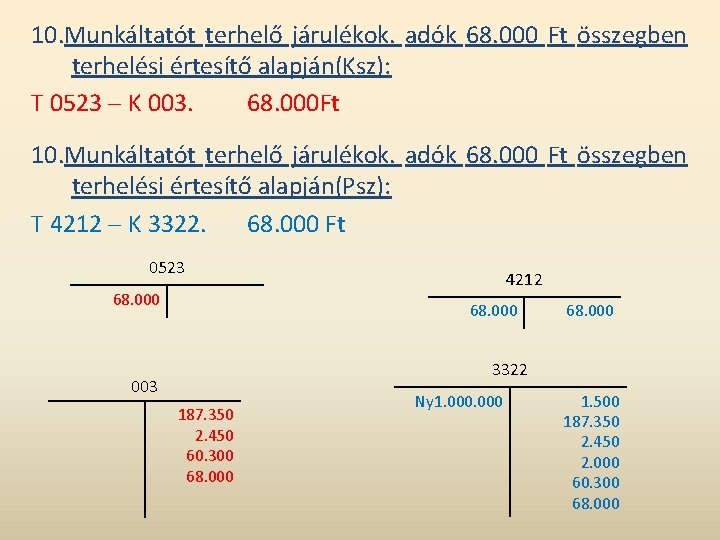 10. Munkáltatót terhelő járulékok. adók 68. 000 Ft összegben terhelési értesítő alapján(Ksz): T 0523 10. Munkáltatót terhelő járulékok. adók 68. 000 Ft összegben terhelési értesítő alapján(Ksz): T 0523