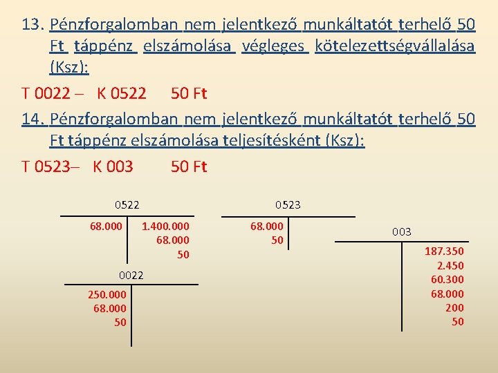 13. Pénzforgalomban nem jelentkező munkáltatót terhelő 50 Ft táppénz elszámolása végleges kötelezettségvállalása (Ksz): T