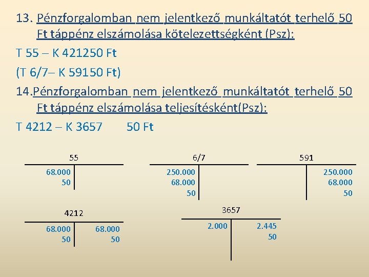 13. Pénzforgalomban nem jelentkező munkáltatót terhelő 50 Ft táppénz elszámolása kötelezettségként (Psz): T 55 13. Pénzforgalomban nem jelentkező munkáltatót terhelő 50 Ft táppénz elszámolása kötelezettségként (Psz): T 55