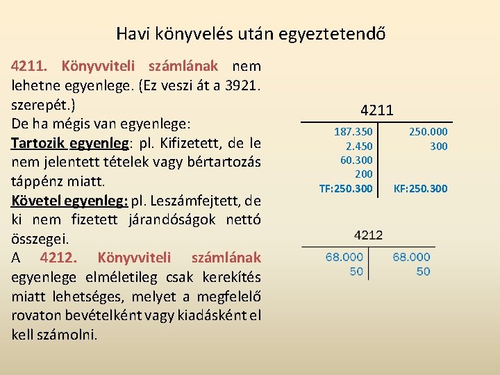 Havi könyvelés után egyeztetendő 4211. Könyvviteli számlának nem lehetne egyenlege. (Ez veszi át a Havi könyvelés után egyeztetendő 4211. Könyvviteli számlának nem lehetne egyenlege. (Ez veszi át a