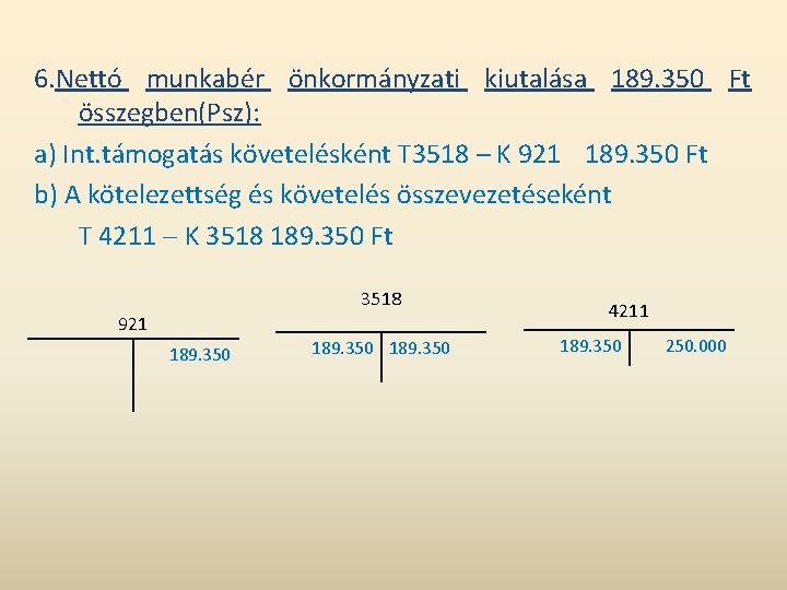 6. Nettó munkabér önkormányzati kiutalása 189. 350 Ft összegben(Psz): a) Int. támogatás követelésként T