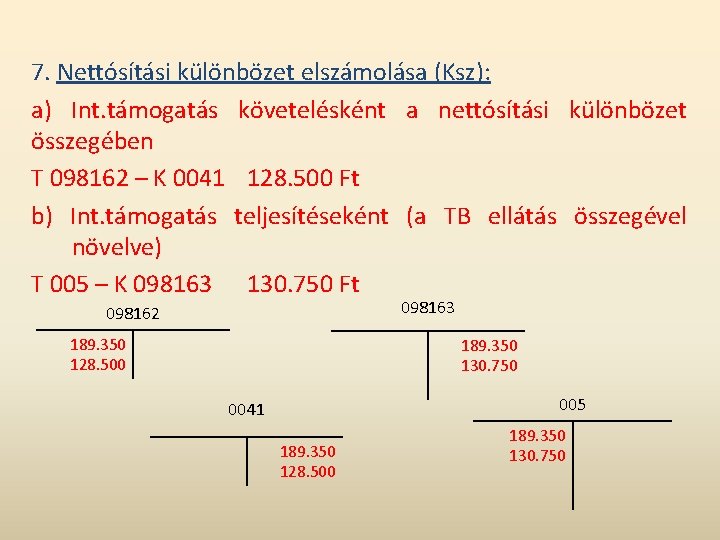 7. Nettósítási különbözet elszámolása (Ksz): a) Int. támogatás követelésként a nettósítási különbözet összegében T