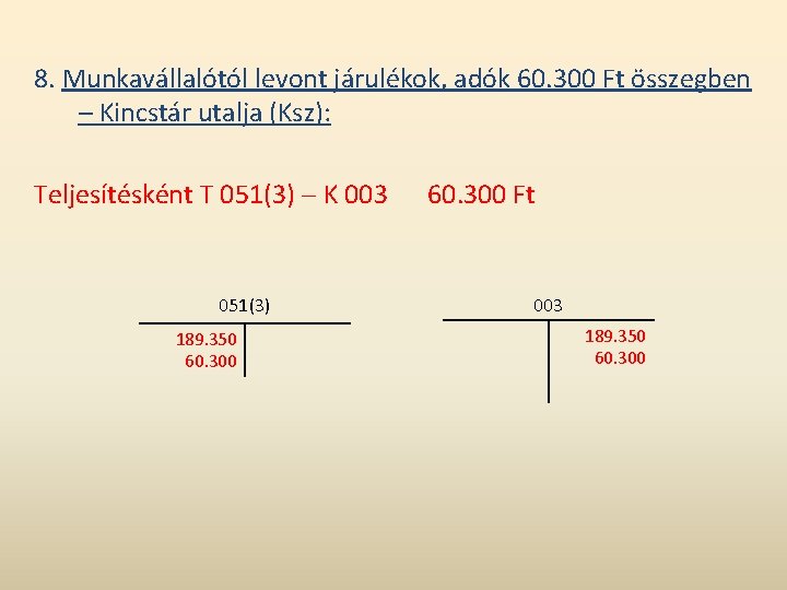 8. Munkavállalótól levont járulékok, adók 60. 300 Ft összegben – Kincstár utalja (Ksz): Teljesítésként