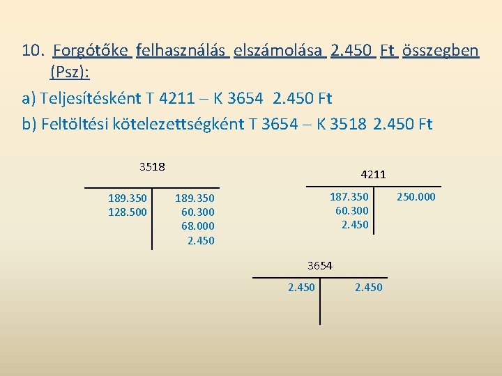 10. Forgótőke felhasználás elszámolása 2. 450 Ft összegben (Psz): a) Teljesítésként T 4211 K