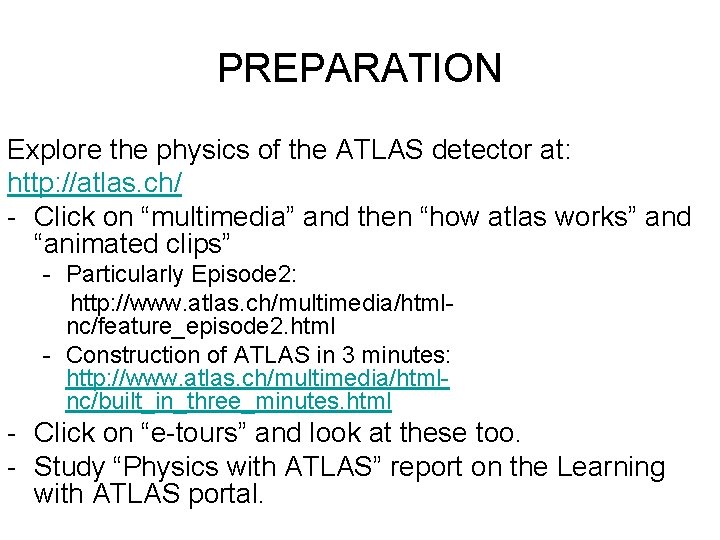 PREPARATION Explore the physics of the ATLAS detector at: http: //atlas. ch/ - Click PREPARATION Explore the physics of the ATLAS detector at: http: //atlas. ch/ - Click