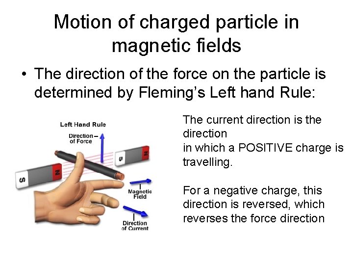 Motion of charged particle in magnetic fields • The direction of the force on