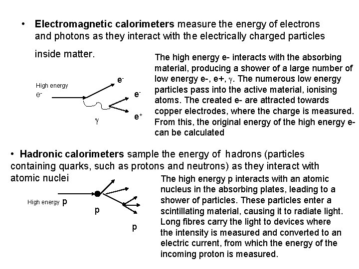  • Electromagnetic calorimeters measure the energy of electrons and photons as they interact