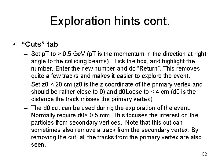 Exploration hints cont. • “Cuts” tab – Set p. T to > 0. 5 Exploration hints cont. • “Cuts” tab – Set p. T to > 0. 5