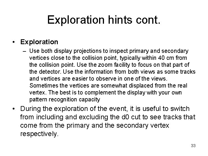 Exploration hints cont. • Exploration – Use both display projections to inspect primary and