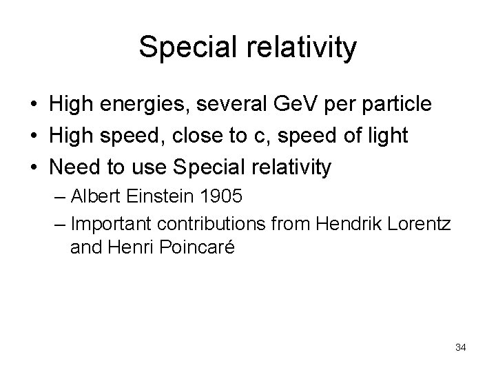 Special relativity • High energies, several Ge. V per particle • High speed, close