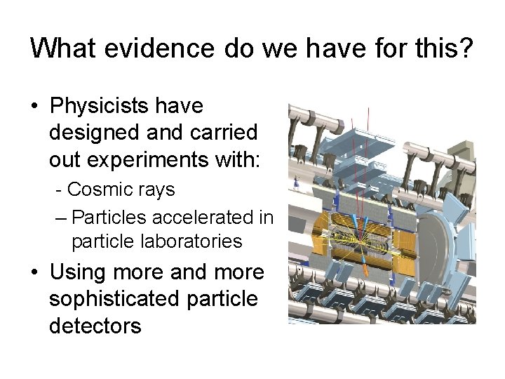 What evidence do we have for this? • Physicists have designed and carried out