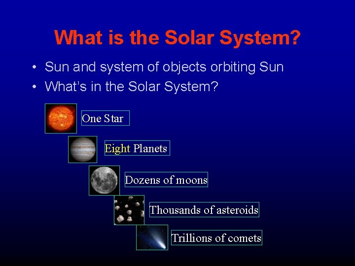 What is the Solar System? • Sun and system of objects orbiting Sun •