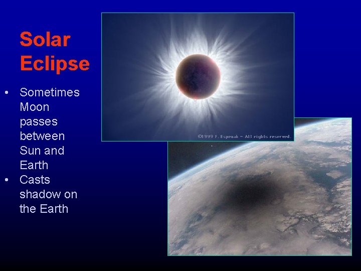 Solar Eclipse • Sometimes Moon passes between Sun and Earth • Casts shadow on