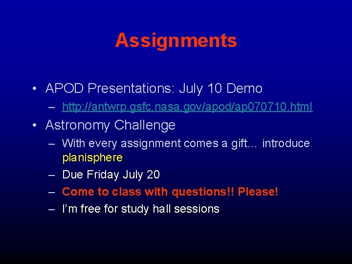 Assignments • APOD Presentations: July 10 Demo – http: //antwrp. gsfc. nasa. gov/apod/ap 070710.