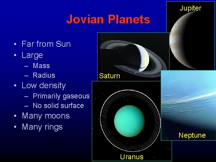 Jupiter Jovian Planets • Far from Sun • Large – Mass – Radius Saturn