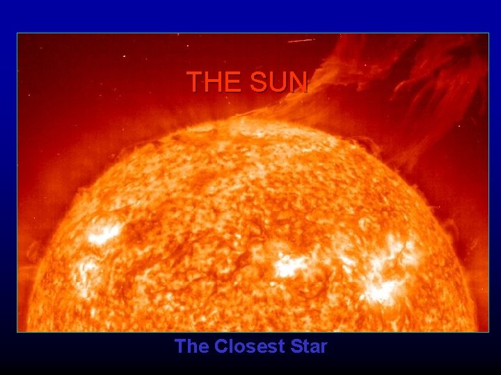 THE SUN The Closest Star 