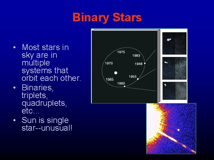 Binary Stars • Most stars in sky are in multiple systems that orbit each