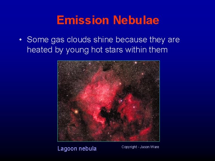 Emission Nebulae • Some gas clouds shine because they are heated by young hot