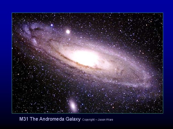 M 31 The Andromeda Galaxy Copyright – Jason Ware 