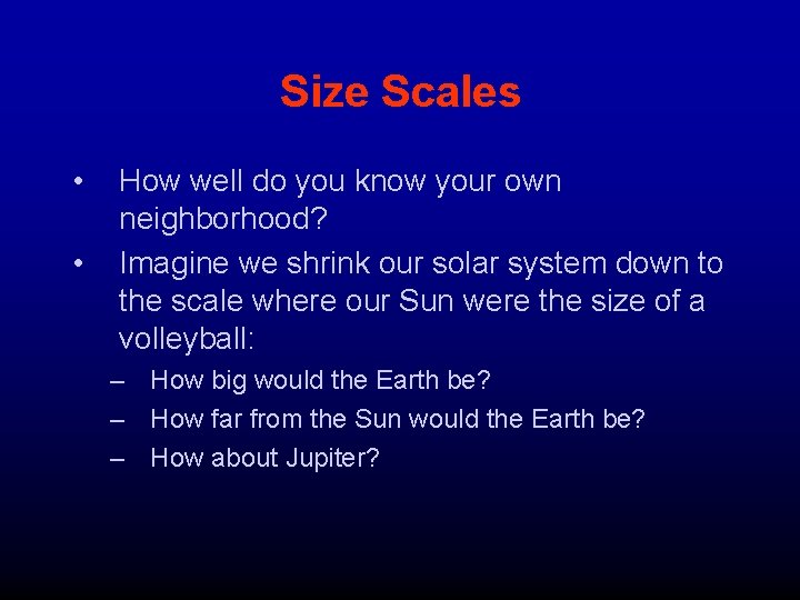 Size Scales • • How well do you know your own neighborhood? Imagine we