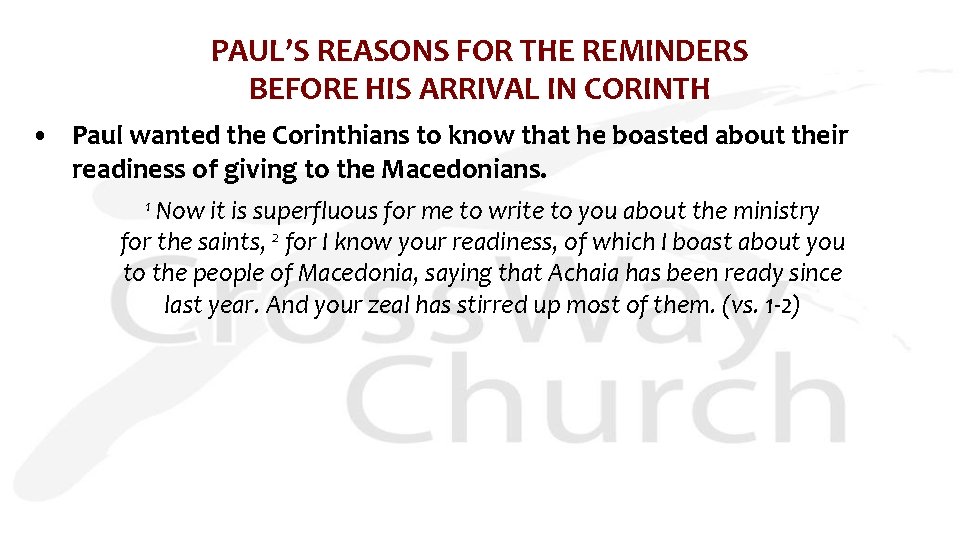 PAUL’S REASONS FOR THE REMINDERS BEFORE HIS ARRIVAL IN CORINTH • Paul wanted the