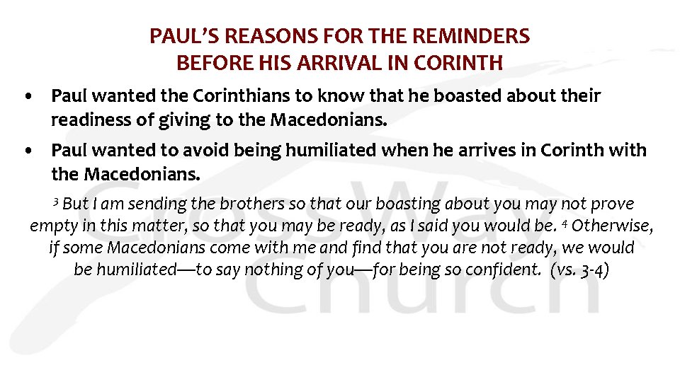 PAUL’S REASONS FOR THE REMINDERS BEFORE HIS ARRIVAL IN CORINTH • Paul wanted the