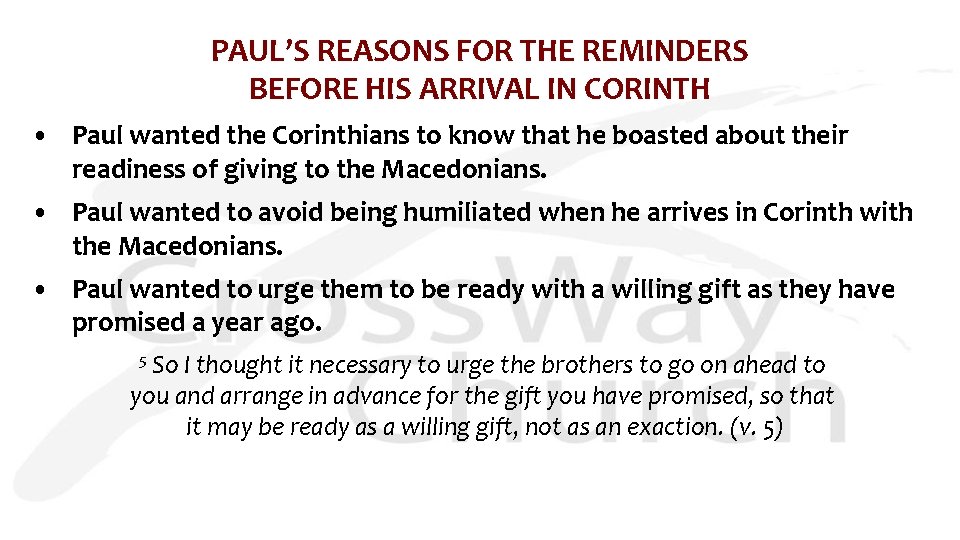 PAUL’S REASONS FOR THE REMINDERS BEFORE HIS ARRIVAL IN CORINTH • Paul wanted the