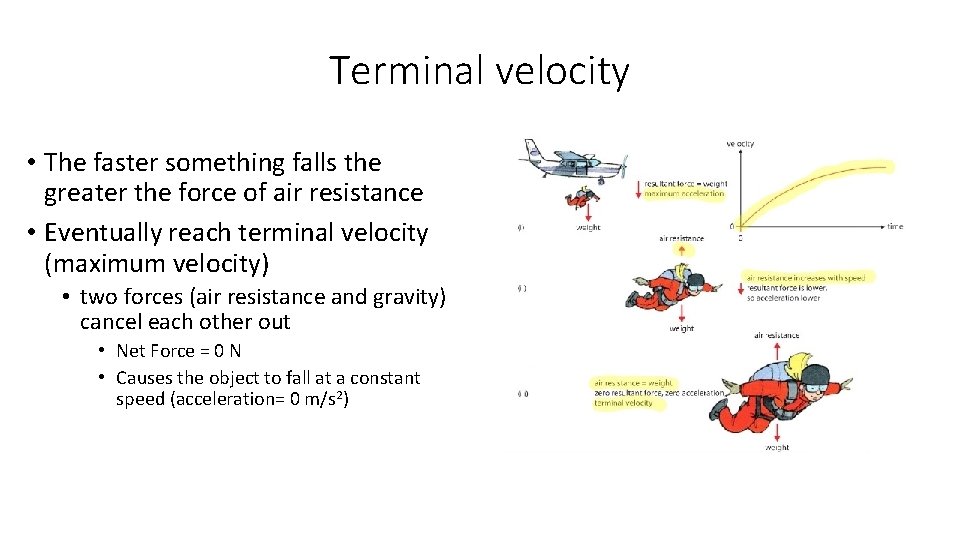 Terminal velocity • The faster something falls the greater the force of air resistance