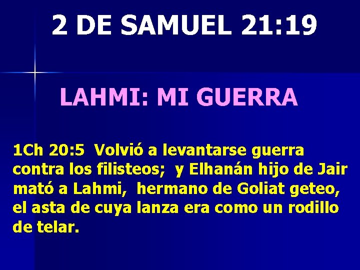 2 DE SAMUEL 21: 19 LAHMI: MI GUERRA 1 Ch 20: 5 Volvió a