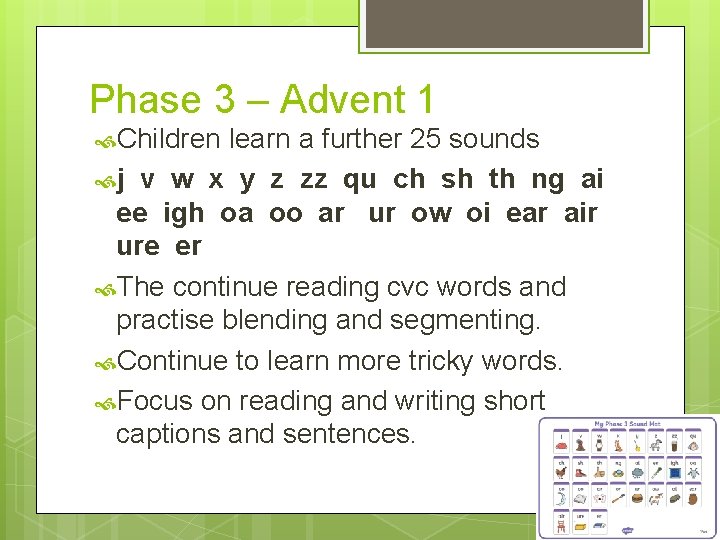 Phase 3 – Advent 1 Children learn a further 25 sounds j v w