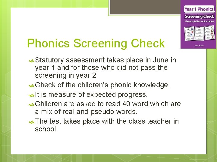 Phonics Screening Check Statutory assessment takes place in June in year 1 and for