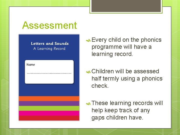 Assessment Every child on the phonics programme will have a learning record. Children will