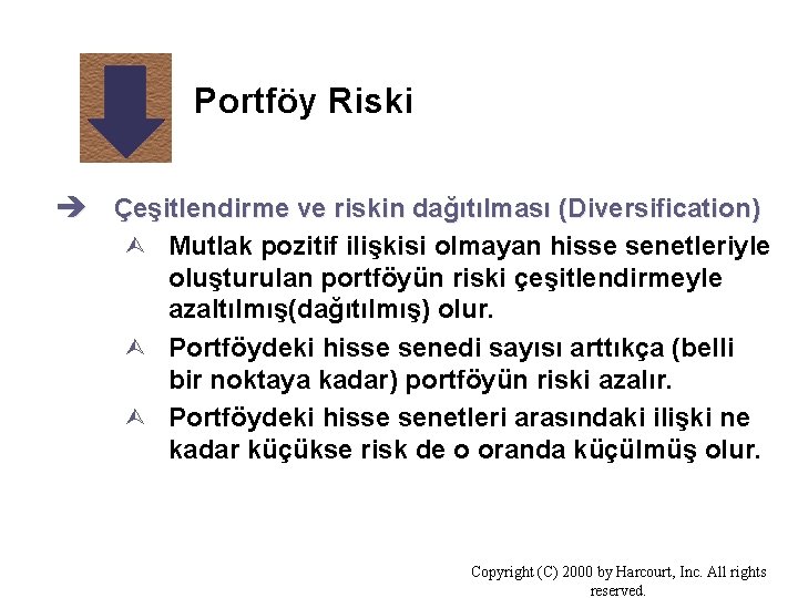 Portföy Riski è Çeşitlendirme ve riskin dağıtılması (Diversification) Ù Mutlak pozitif ilişkisi olmayan hisse