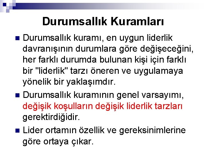 Durumsallık Kuramları Durumsallık kuramı, en uygun liderlik davranışının durumlara göre değişeceğini, her farklı durumda