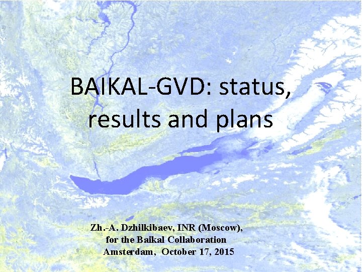 BAIKAL-GVD: status, results and plans Zh. -A. Dzhilkibaev, INR (Moscow), for the Baikal Collaboration