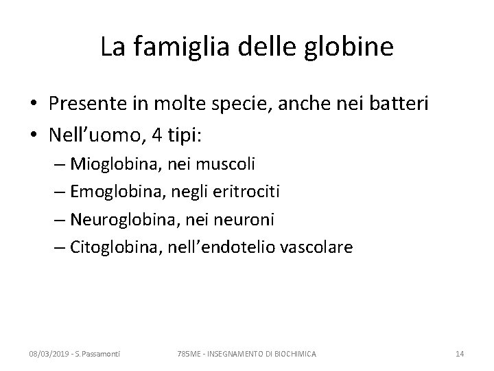 La famiglia delle globine • Presente in molte specie, anche nei batteri • Nell’uomo, La famiglia delle globine • Presente in molte specie, anche nei batteri • Nell’uomo,