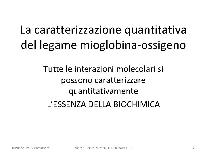 La caratterizzazione quantitativa del legame mioglobina-ossigeno Tutte le interazioni molecolari si possono caratterizzare quantitativamente La caratterizzazione quantitativa del legame mioglobina-ossigeno Tutte le interazioni molecolari si possono caratterizzare quantitativamente