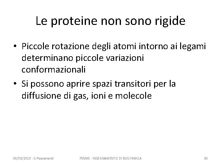 Le proteine non sono rigide • Piccole rotazione degli atomi intorno ai legami determinano Le proteine non sono rigide • Piccole rotazione degli atomi intorno ai legami determinano