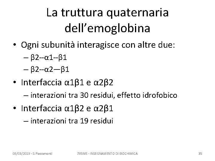 La truttura quaternaria dell’emoglobina • Ogni subunità interagisce con altre due: – β 2 La truttura quaternaria dell’emoglobina • Ogni subunità interagisce con altre due: – β 2