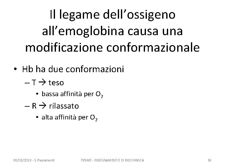 Il legame dell’ossigeno all’emoglobina causa una modificazione conformazionale • Hb ha due conformazioni – Il legame dell’ossigeno all’emoglobina causa una modificazione conformazionale • Hb ha due conformazioni –